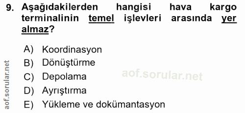 9. soru: Aşağıdakilerden hangisi hava kargo terminalinin temel işlevleri arasında yer almaz? A) Koordinasyon B) Dönüştürme C)…