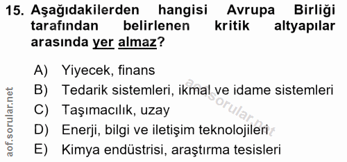 15. soru: Aşağıdakilerden hangisi Avrupa Birliği tarafından belirlenen kritik altyapilar arasında yer almaz? A) Yiyecek, finans…