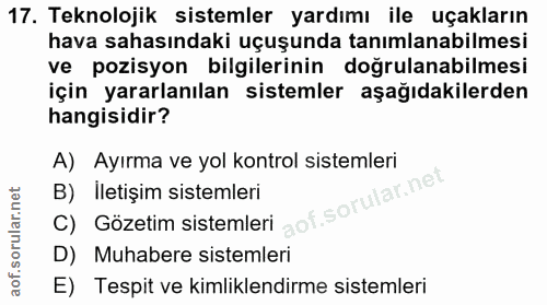 17. soru: Teknolojik sistemler yardımı ile uçakların hava sahasındaki uçuşunda tanımlanabilmesi ve pozisyon bilgilerinin doğrul…