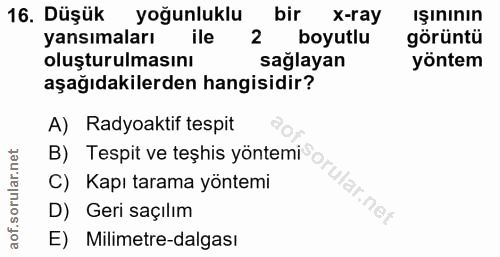16. soru: Düşük yoğunluklu bir x-ray Işınının yansımaları ile 2 boyutlu görüntü oluşturulmasını sağlayan yöntem aşağıdakilerden…