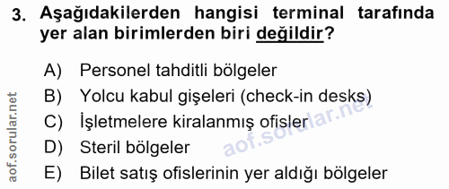 3. soru: Aşağıdakilerden hangisi terminal tarafında yer alan birimlerden biri değildir? A) Personel tahditli bölgeler B) Yolcu…