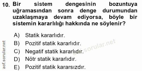 10. soru: Bir sistem dengesinin bozuntuya uğramasından sonra denge durumundan uzaklaşmaya devam ediyorsa, böyle bir sistemin ka…