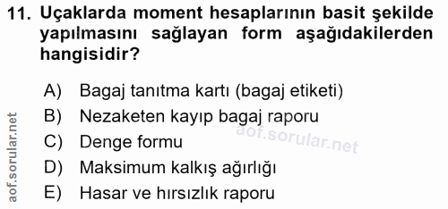11. soru: Uçaklarda moment hesaplarının basit şekilde yapılmasını sağlayan form aşağıdakilerden hangisidir? A) Bagaj tanıtma ka…