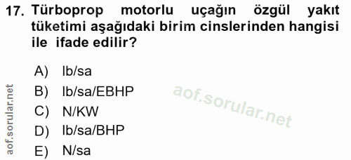 17. soru: Türboprop motorlu uçağın özgül yakıt tüketimi aşağıdaki birim cinslerinden hangisi ile ifade edilir? A) Ib/sa B) Ib/s…