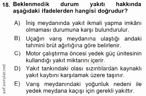 18. soru: Beklenmedik durum yakıtı hakkında aşağıdaki ifadelerden hangisi doğrudur? A) Iniş meydanında yakıt ikmali yapma imkân…
