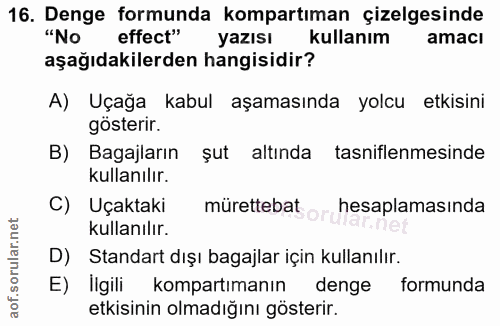 16. soru: Denge formunda kompartıman çizelgesinde "No effect" yazısı kullanım amacı aşağıdakilerden hangisidir? A) Uçağa kabul…