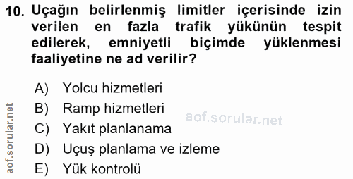 10. soru: Uçağın belirlenmiş limitler içerisinde izin verilen en fazla trafik yükünün tespit edilerek, emniyetli biçimde yüklen…