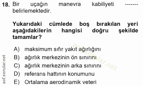 18. soru: Bir uçağın manevra kabiliyeti belirlemektedir. Yukarıdaki cümlede boş bırakılan yeri aşağıdakilerin hangisi doğru şek…