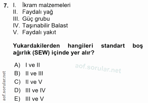 7. soru: I. İkram malzemeleri Il. Faydalı yağ III. Güç grubu IV. Taşınabilir Balast V. Faydalı yakıt Yukardakilerden hangileri…
