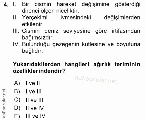 4. soru: I. Bir cismin hareket değişimine gösterdiği direnci ölçen niceliktir. II. Yerçekimi ivmesindeki değişimlerden etkilen…