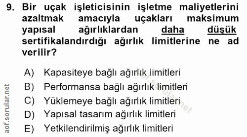 9. soru: Bir uçak işleticisinin işletme maliyetlerini azaltmak amacıyla uçakları maksimum yapisal ağırlıklardan daha düşük ser…