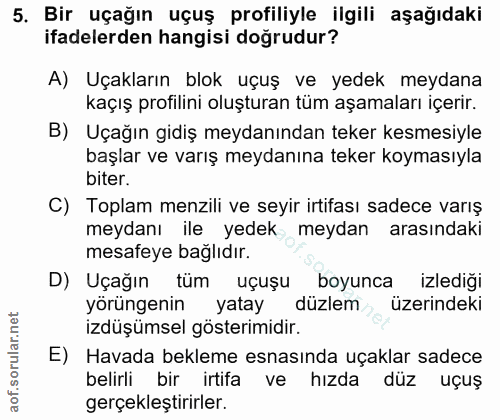 5. soru: Bir uçağın uçuş profiliyle ilgili aşağıdaki ifadelerden hangisi doğrudur? A) Uçakların blok uçuş ve yedek meydana kaç…