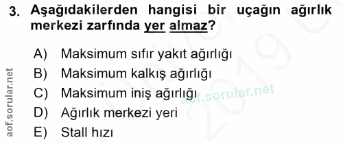 3. soru: Aşağıdakilerden hangisi bir uçağın ağırlık merkezi zarfında yer almaz? Maksimum sıfır yakıt ağırlığı B) Maksimum kalk…