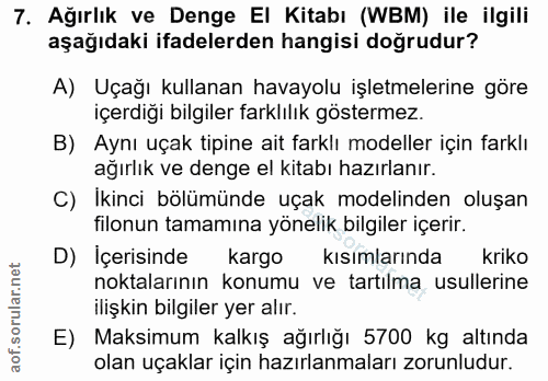 7. soru: Ağırlık ve Denge El Kitabı (WBM) ile ilgili aşağıdaki ifadelerden hangisi doğrudur? A) Uçağı kullanan havayolu işletm…