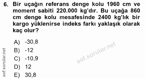 6. soru: Bir uçağın referans denge kolu 1960 cm ve moment sabiti 220.000 kg'dır. Bu uçağa 860 cm denge kolu mesafesinde 2400 k…