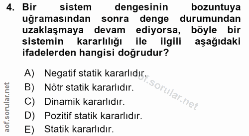 4. soru: Bir sistem dengesinin bozuntuya uğramasından sonra denge durumundan uzaklaşmaya devam ediyorsa, böyle bir sistemin ka…
