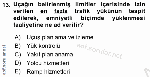 13. soru: Uçağın belirlenmiş limitler içerisinde izin verilen en fazla trafik yükünün tespit edilerek, emniyetli biçimde yüklen…