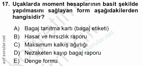 17. soru: Uçaklarda moment hesaplarının basit şekilde yapılmasını sağlayan form aşağıdakilerden hangisidir? A) Bagaj tanıtma ka…