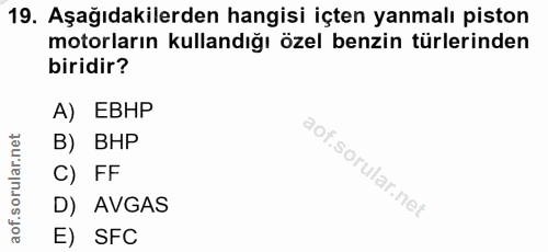 19. soru: Aşağıdakilerden hangisi içten yanmalı piston motorların kullandığı özel benzin türlerinden biridir? A) EBHP B) BHP C)…