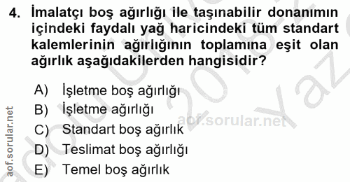 4. soru: İmalatçı boş ağırlığı ile taşınabilir donanımın içindeki faydalı yağ haricindeki tüm standart kalemlerinin ağırlığını…