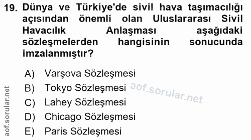 19. soru: Dünya ve Türkiye'de sivil hava taşımacılığı açısından önemli olan Uluslararası Sivil Havacılık Anlaşması aşağıdaki sö…