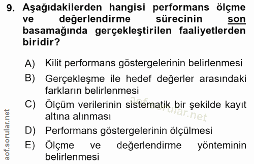 9. soru: Aşağıdakilerden hangisi performans ölçme ve değerlendirme sürecinin son basamağında gerçekleştirilen faaliyetlerden b…