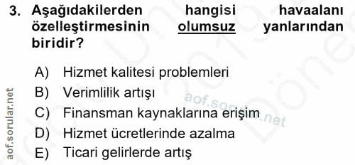 3. soru: Aşağıdakilerden hangisi havaalanı özelleştirmesinin olumsuz yanlarından biridir? A) Hizmet kalitesi problemleri B) Ve…