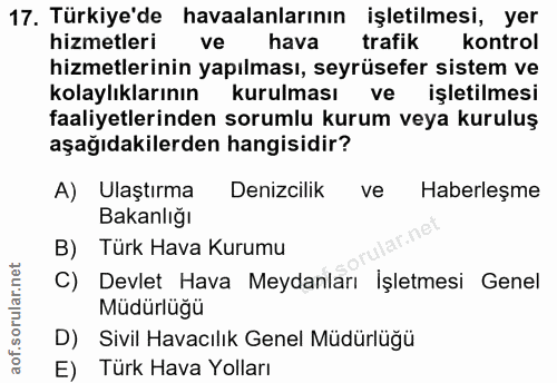 17. soru: Türkiye'de havaalanlarının işletilmesi, yer hizmetleri ve hava trafik kontrol hizmetlerinin yapılması, seyrüsefer sis…