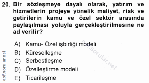 20. soru: Bir sözleşmeye dayalı olarak, yatırım ve hizmetlerin projeye yönelik maliyet, risk ve getirilerin kamu ve özel sektör…