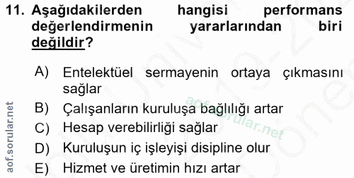 11. soru: Aşağıdakilerden hangisi performans değerlendirmenin yararlarından biri değildir? A) Entelektüel sermayenin ortaya çık…