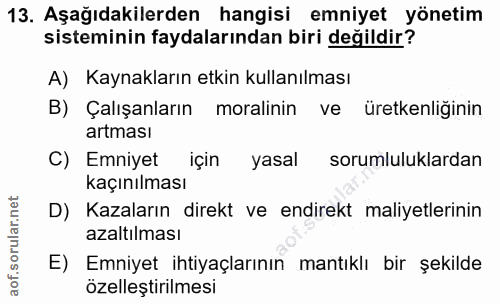 13. soru: Aşağıdakilerden hangisi emniyet yönetim sisteminin faydalarından biri değildir? A) Kaynakların etkin kullanılması B)…