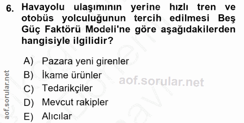 6. soru: Havayolu ulaşımının yerine hızlı tren ve otobüs yolculuğunun tercih edilmesi Beş Güç Faktörü Modeli'ne göre aşağıdaki…
