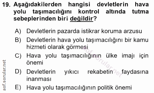19. soru: Aşağıdakilerden hangisi devletlerin hava yolu taşımacılığını kontrol altında tutma sebeplerinden biri değildir? A) De…