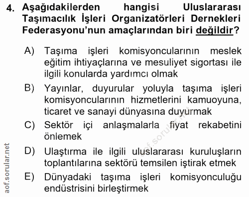 4. soru: Aşağıdakilerden hangisi Uluslararası Taşımacılık İşleri Organizatörleri Dernekleri Federasyonu'nun amaçlarından biri…