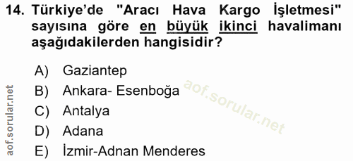 14. soru: Türkiye'de "Aracı Hava Kargo İşletmesi" sayısına göre en büyük ikinci havalimanı aşağıdakilerden hangisidir? A) Gazia…