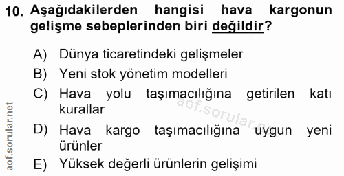 10. soru: Aşağıdakilerden hangisi hava kargonun gelişme sebeplerinden biri değildir? A) Dünya ticaretindeki gelişmeler B) Yeni…