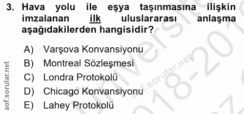 3. soru: Hava yolu ile eşya taşınmasına ilişkin imzalanan ilk ( uluslararası anlaşma aşağıdakilerden hangisidir? A) Varşova Ko…