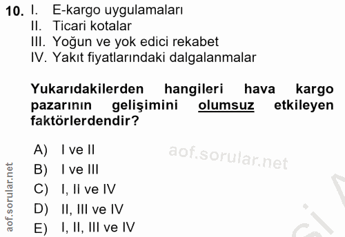 10. soru: I. E-kargo uygulamaları II. Ticari kotalar IlI. Yoğun ve yok edici rekabet IV. Yakıt fiyatlarındaki dalgalanmalar Yuk…
