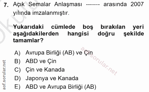 7. soru: Açık Semalar Anlaşması arasında 2007 yılında imzalanmıştır. Yukarıdaki cümlede boş bırakılan yeri aşağıdakilerden han…