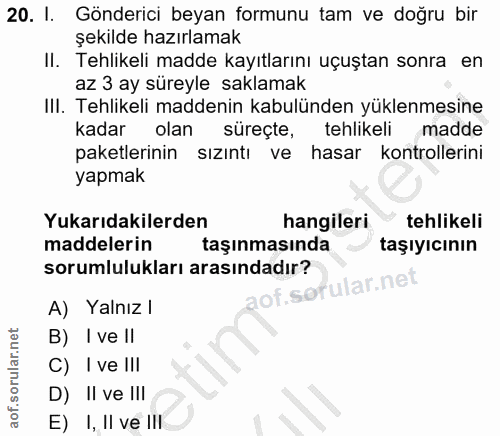 20. soru: I. Gönderici beyan formunu tam ve doğru bir şekilde hazırlamak II. Tehlikeli madde kayıtlarını uçuştan sonra en az 3…