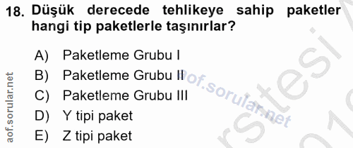 18. soru: Düşük derecede tehlikeye sahip paketler hangi tip paketlerle taşınırlar? A) Paketleme Grubu I B) Paketleme Grubu II C…