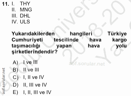 11. soru: I. THY II. MNG III. DHL IV. ULS Yukarıdakilerden hangileri Türkiye Cumhuriyeti tescilinde hava kargo taşımacılığı yap…