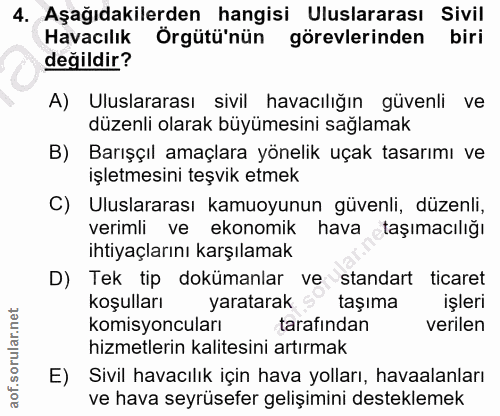 4. soru: Aşağıdakilerden hangisi Uluslararası Sivil Havacılık Örgütü'nün görevlerinden biri değildir? A) Uluslararası sivil ha…
