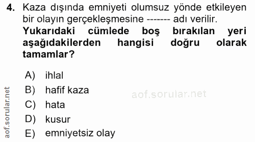 4. soru: Kaza dışında emniyeti olumsuz yönde etkileyen bir olayın gerçekleşmesine - adı verilir. Yukarıdaki cümlede boş biraki…