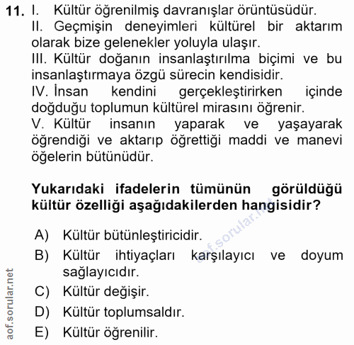 11. soru: I. Kültür öğrenilmiş davranışlar örüntüsüdür. Il. Geçmişin deneyımlerı kültürel bir aktarım olarak bize gelenekler yo…