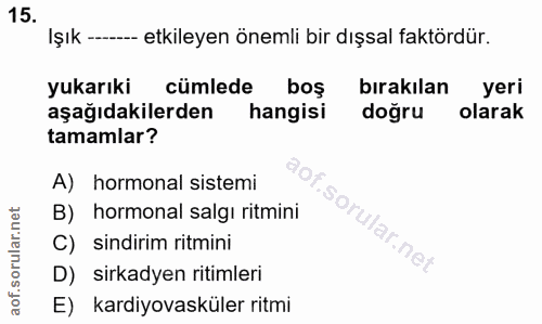 15. soru: Işık- -- etkileyen önemli bir dışsal faktördür. yukarıki cümlede bos bırakılan yeri aşağıdakilerden hangisi doğru ola…