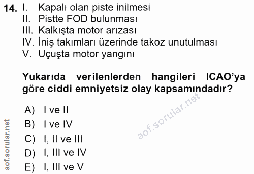 14. soru: l. Kapalı olan piste inilmesi II. Pistte FOD bulunması III. Kalkışta motor arızası IV. Iniş takımları üzerinde takoz…