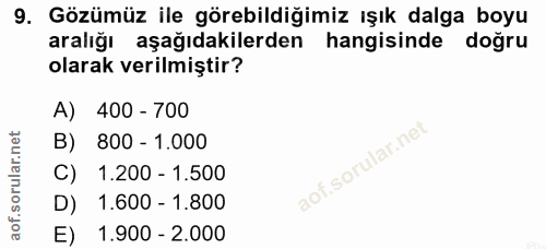 9. soru: Gözümüz ile görebildiğimiz ışık dalga boyu aralığı aşağıdakilerden hangisinde doğru olarak verilmiştir? A) 400 - 700…