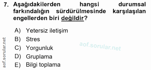 7. soru: Aşağıdakilerden hangsi durumsal farkındalığın sürdürülmesinde karşılaşılan engellerden biri değildir? A) Yetersiz ile…