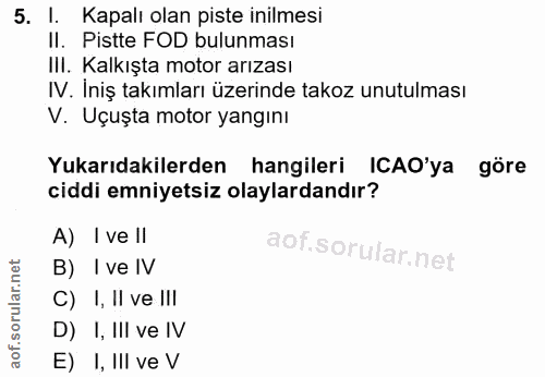 5. soru: Kapalı olan piste inilmesi II. Pistte FOD bulunması Ill. Kalkışta motor arızası IV. İniş takımları üzerinde takoz unu…